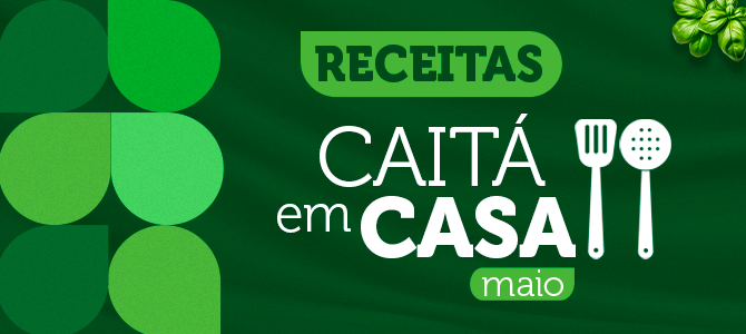 Receitas do Caitá em Casa Maio